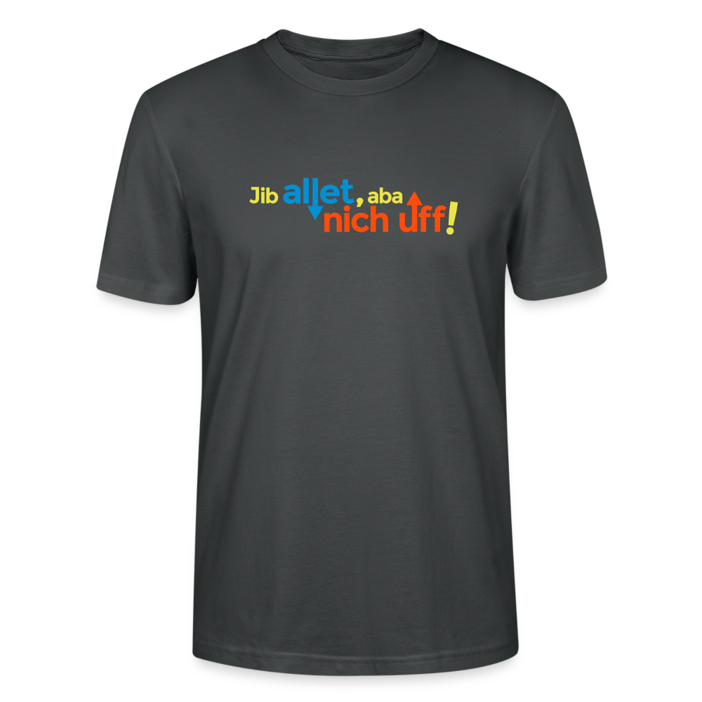 Jib allet, aba nich uff! - Männer Bio T-Shirt - Anthrazit