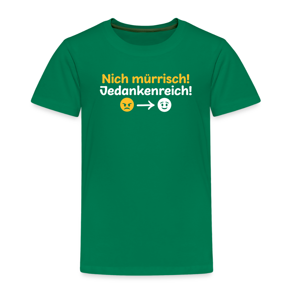 Nich mürrisch! Jedankenreich! - Kinder Premium T-Shirt - Kelly Green