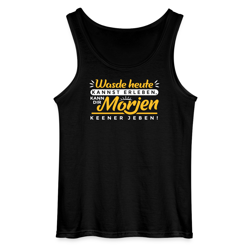 Wasde heute kannst erleben, kann dir morjen keener jeben! - Männer Tank Top - Schwarz
