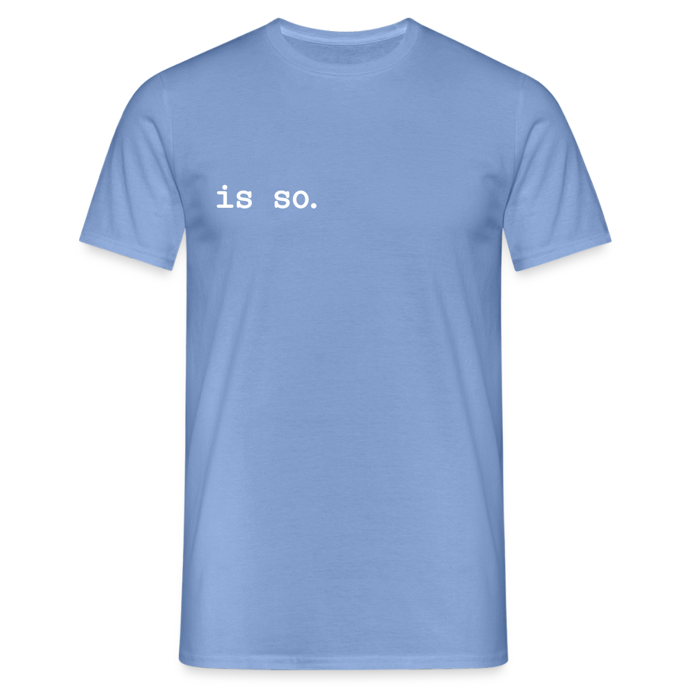 Is So  - Männer Premium T-Shirt - carolina blue