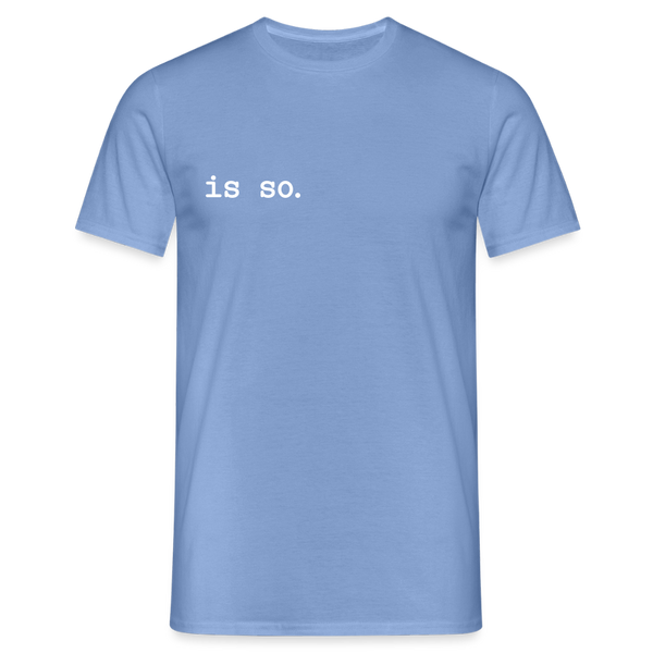 Is So  - Männer Premium T-Shirt - carolina blue