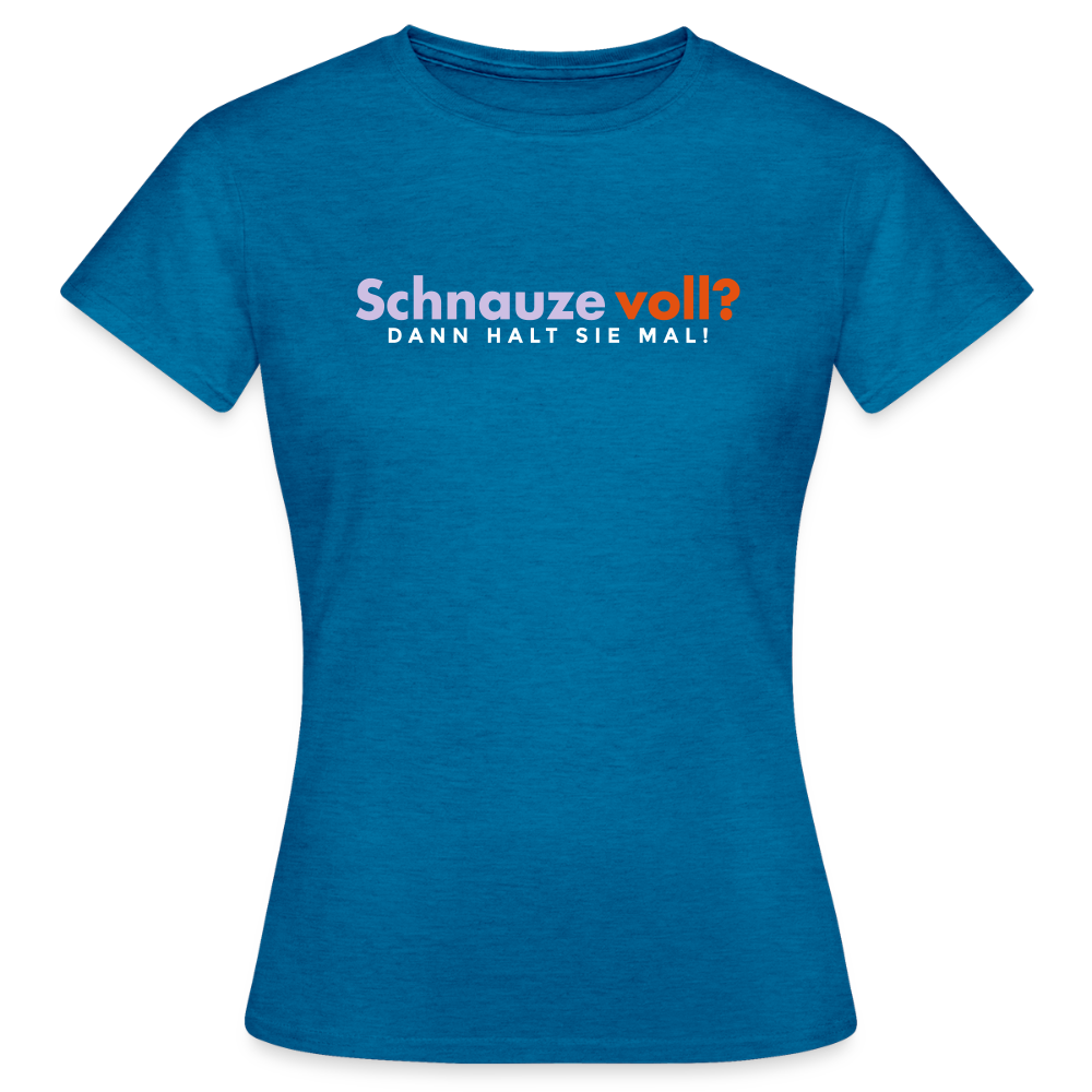 Schnauze voll? Dann halt sie mal! - Frauen Premium T-Shirt - Antikblaues Saphir meliert