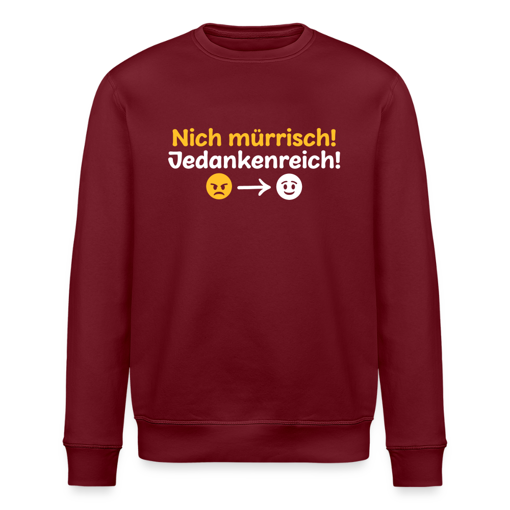 Nich mürrisch! Jedankenreich! - Unisex Bio Sweatshirt - Burgunderrot
