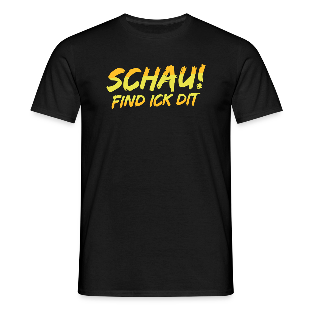 Schau! Find Ick Dit - Männer Premium T-Shirt - Schwarz