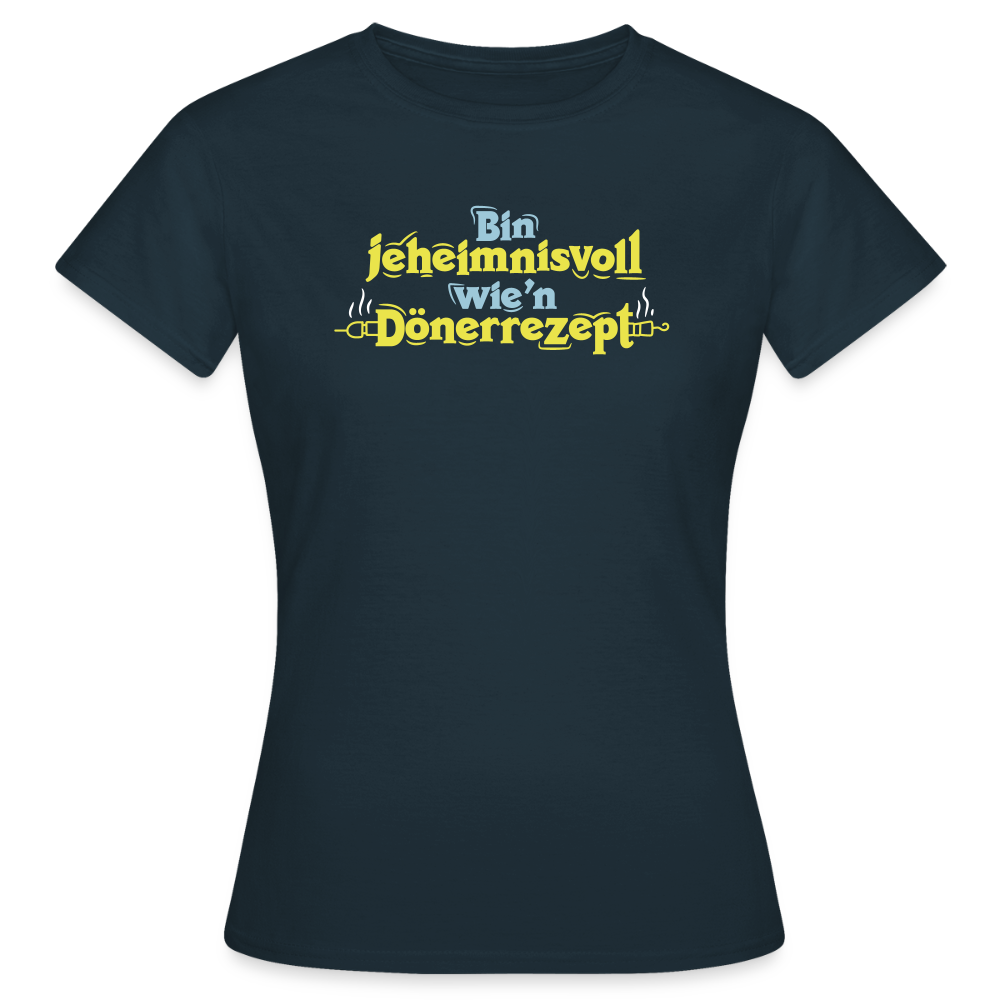 Bin jeheimnisvoll wie'n Dönerrezept. - Frauen Premium T-Shirt - Navy