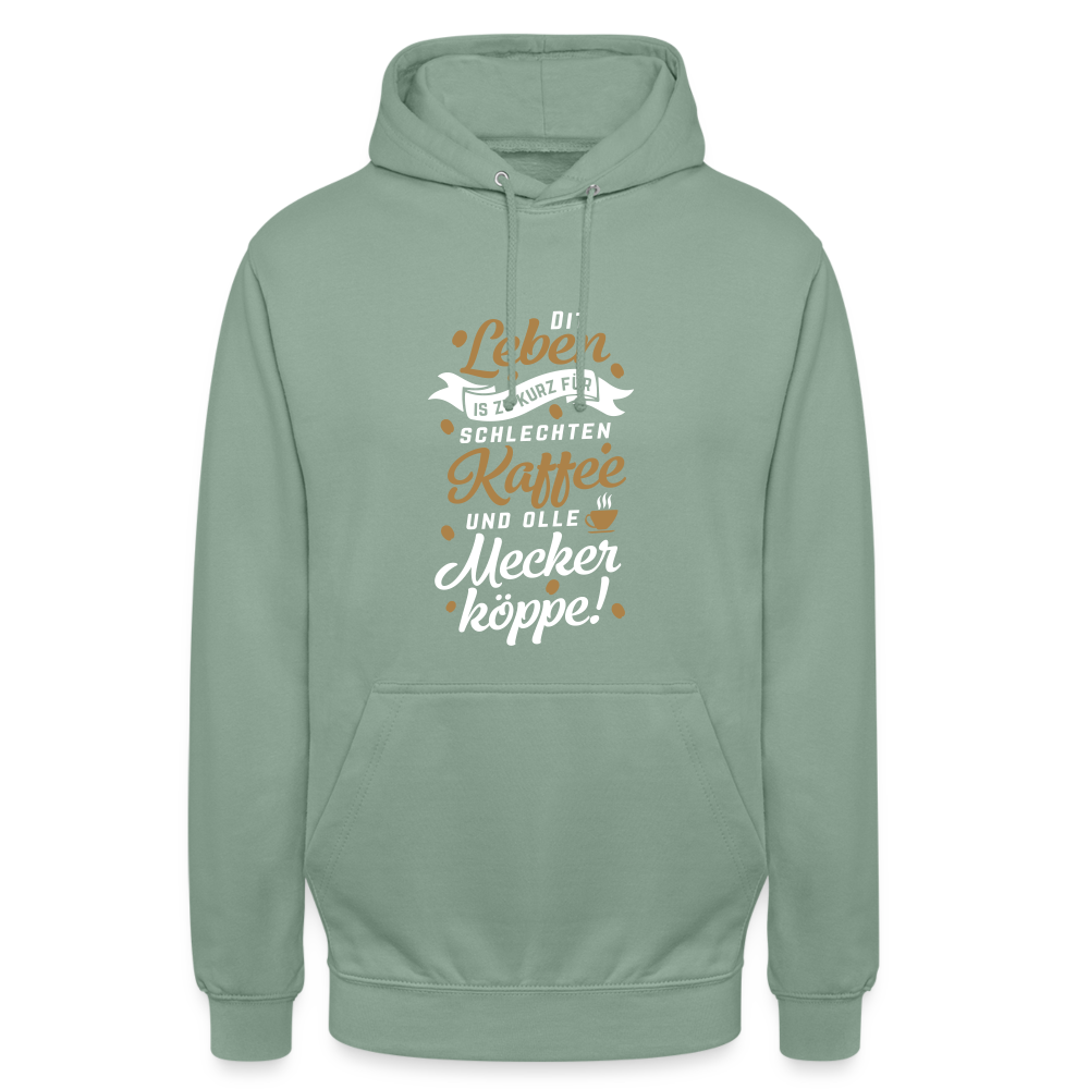 Dit Leben is zu kurz für schlechten Kaffee und olle Meckerköppe! - Unisex Hoodie - Graugrün