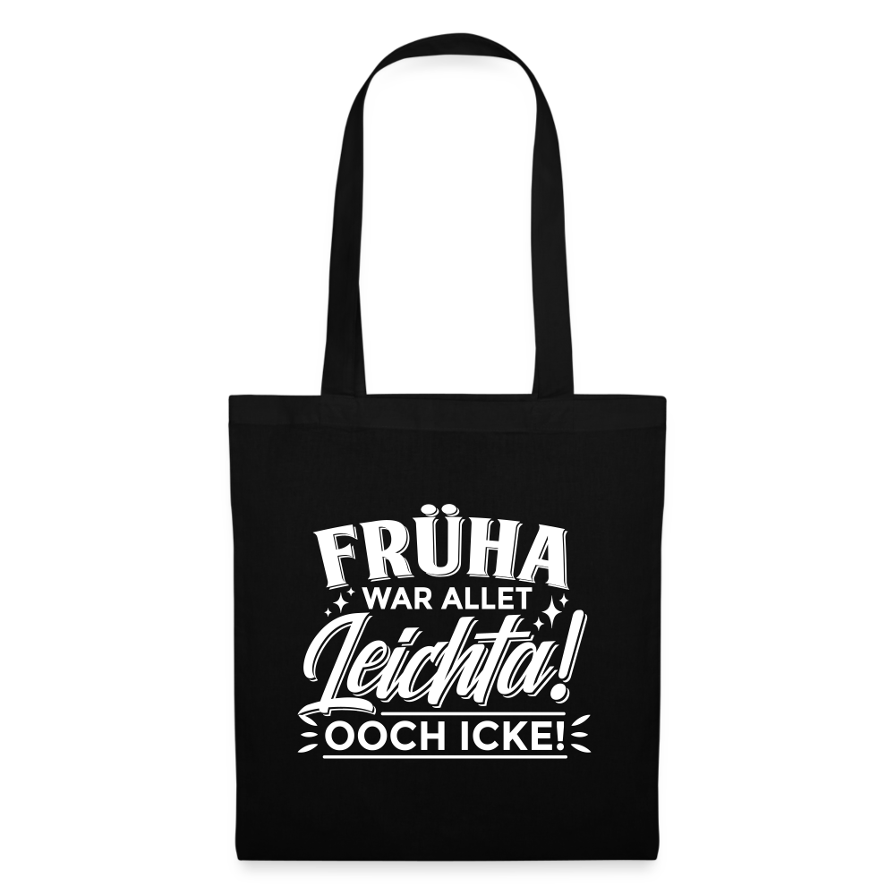 Früha war allet leichta! Ooch icke! - Stoffbeutel - Schwarz