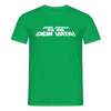 Janz jenau! Ick bin dein Vata! - Männer Premium T-Shirt - Kelly Green