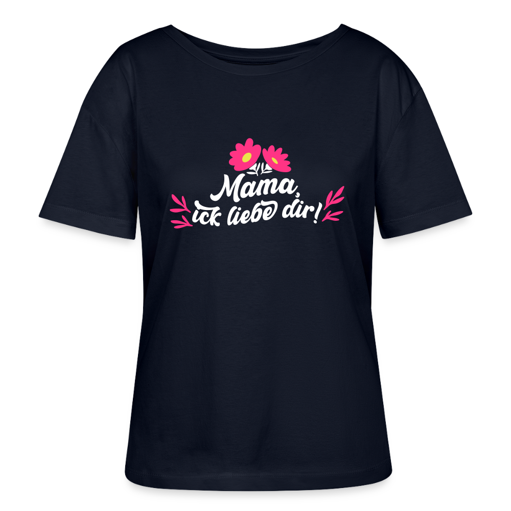 Mama, ick liebe dir! - Relaxed Rundhals Frauen Bio-T-Shirt - Navy