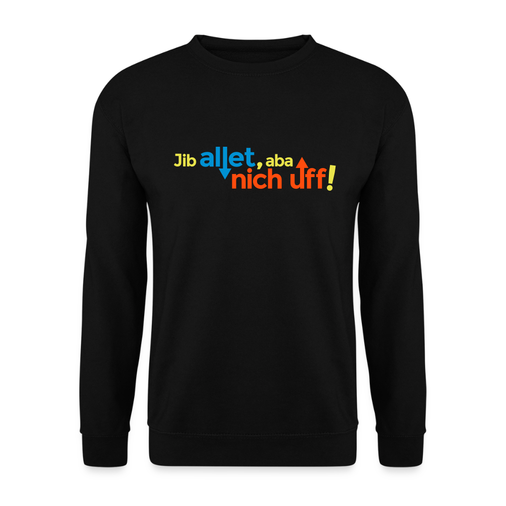 Jib allet, aba nich uff! - Unisex Pullover - Schwarz