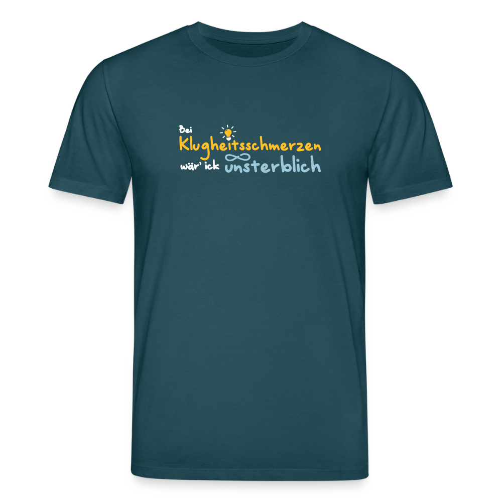 Bei Klugheitsschmerzen wär' ick unsterblich - Unisex Bio T-Shirt - Dunkles Petrol
