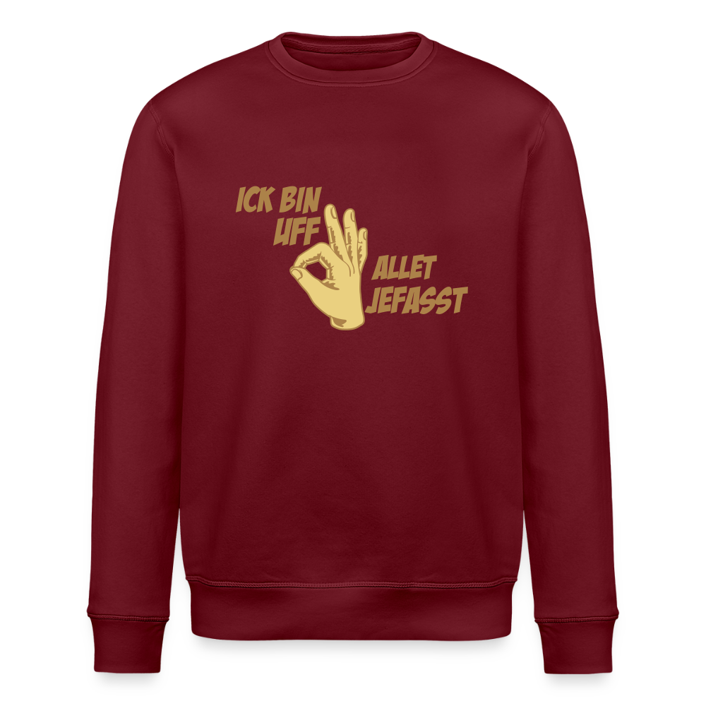 Ick bin uff allet jefasst - Unisex Bio Sweatshirt - Burgunderrot