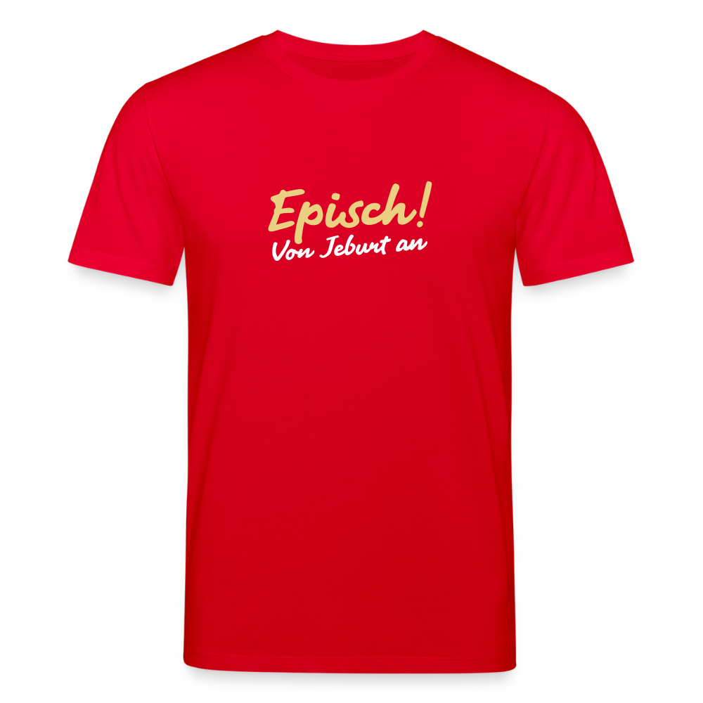 Episch! Von Jeburt an - Unisex Bio T-Shirt - Rot