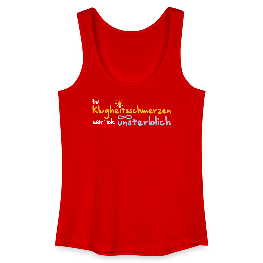 Bei Klugheitsschmerzen wär' ick unsterblich - Frauen Bio Tank Top - Rot