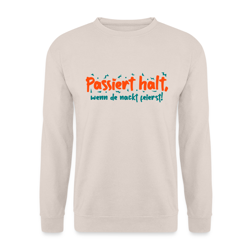 Passiert halt, wenn de nackt feierst! - Unisex Pullover - Sand