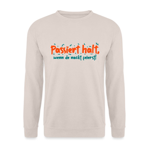 Passiert halt, wenn de nackt feierst! - Unisex Pullover - Sand