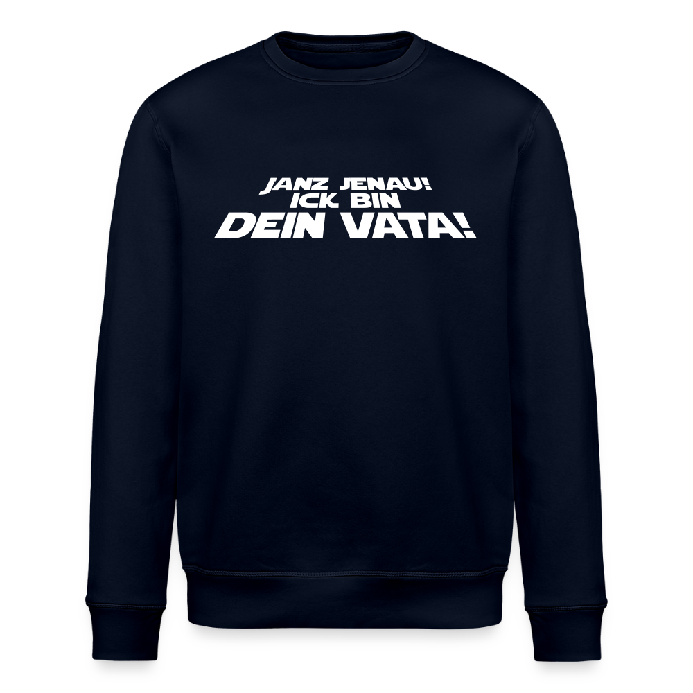 Janz jenau! Ick bin dein Vata! - Unisex Bio Sweatshirt - Navy