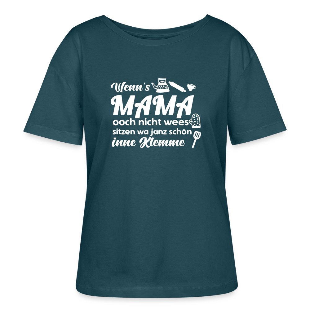 Wenn's Mama wees - Relaxed Rundhals Frauen Bio-T-Shirt - Dunkles Petrol