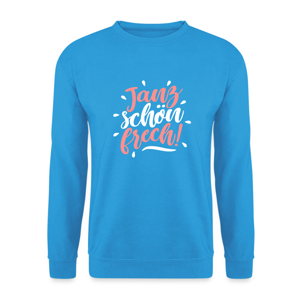 Janz schön frech! - Unisex Pullover - Meeresblau