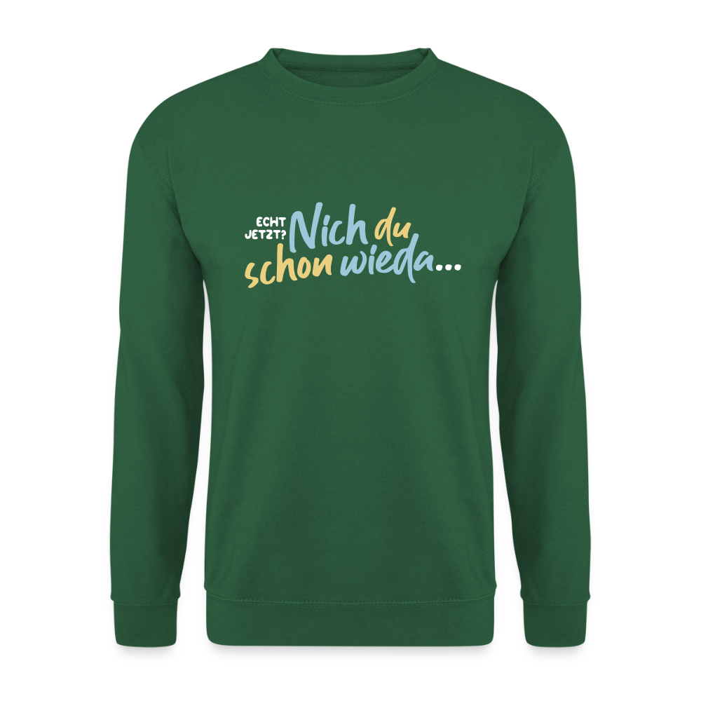 Echt jetzt? Nich du schon wieda... - Unisex Pullover - Grün