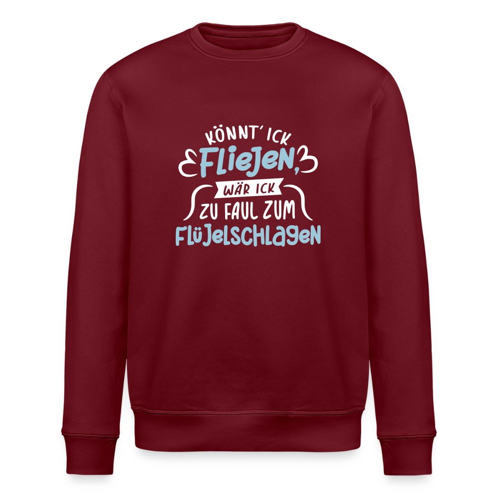 Könnt' ick fliejen, wär ick zu faul zum Flüjelschlagen - Unisex Bio Sweatshirt - Burgunderrot