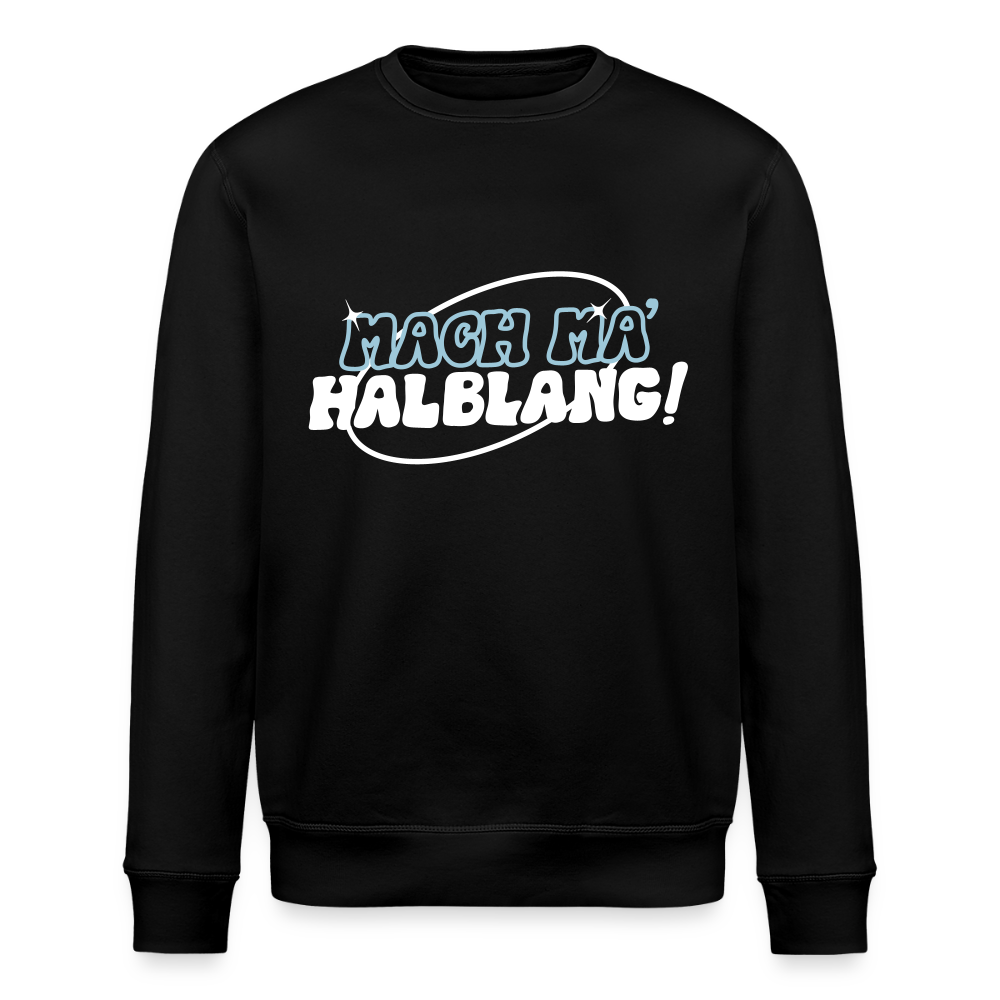 Mach ma’ halblang! - Unisex Bio Sweatshirt - Schwarz