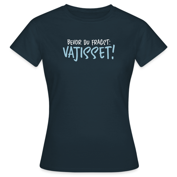 Bevor du fragst - Frauen Premium T-Shirt - Navy