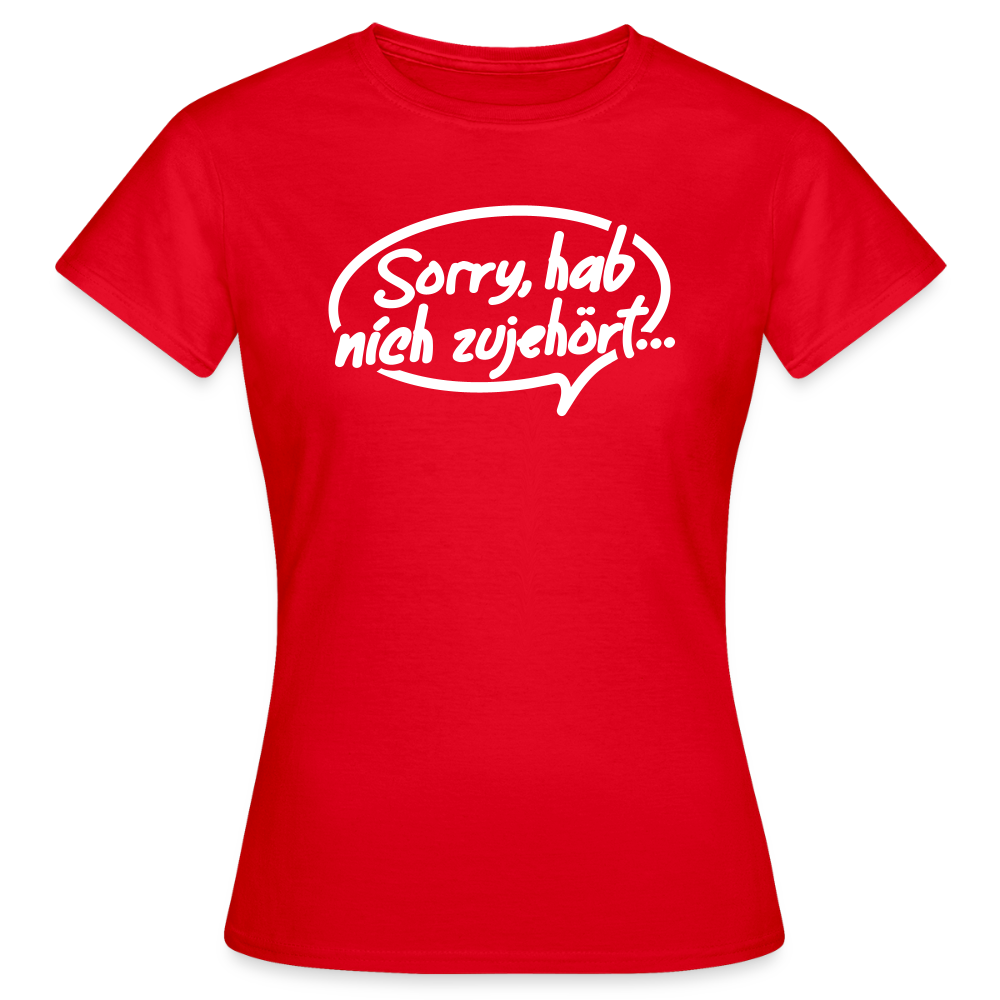 sorry, hab nich zujehört... - Frauen Premium T-Shirt - Rot