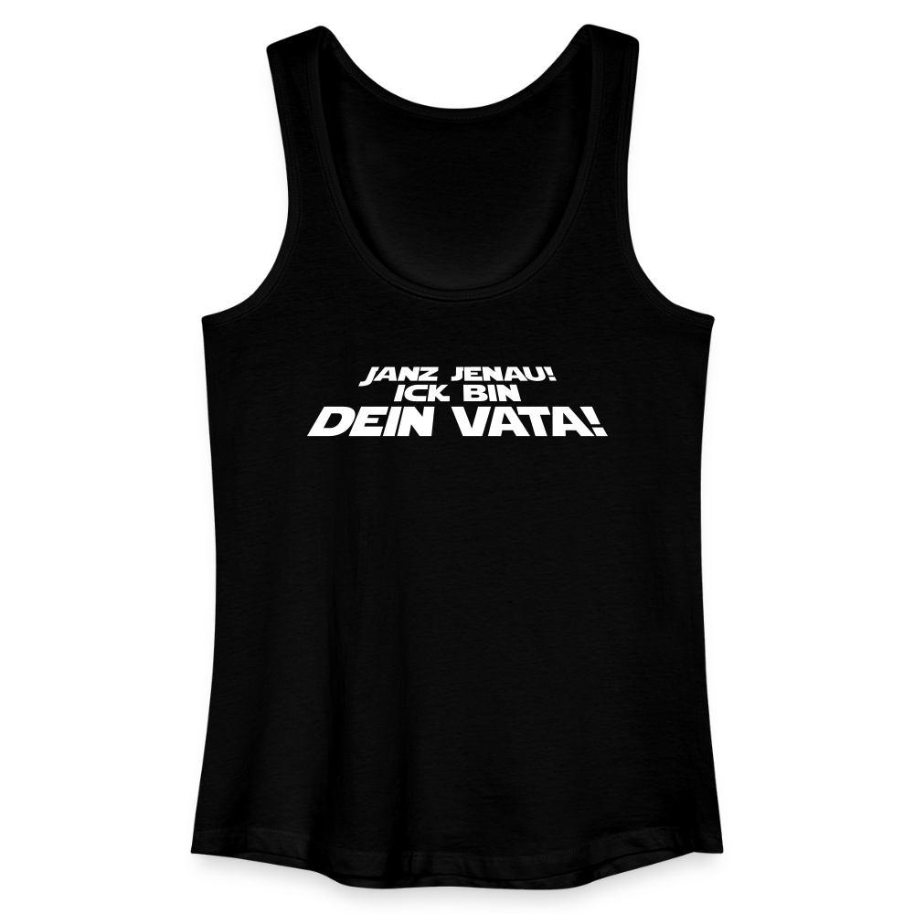 Janz jenau! Ick bin dein Vata! - Frauen Bio Tank Top - Schwarz