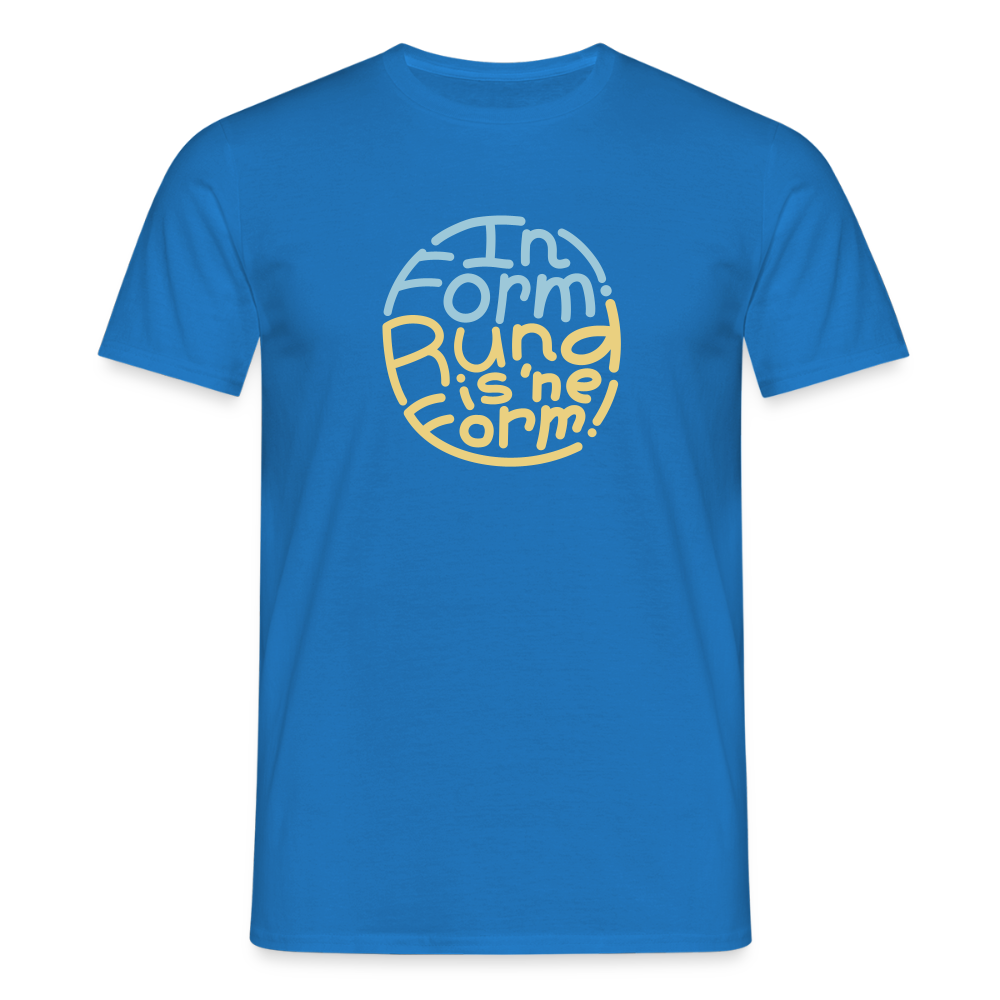 In Form! Rund is 'ne Form! - Männer Premium T-Shirt - Royalblau