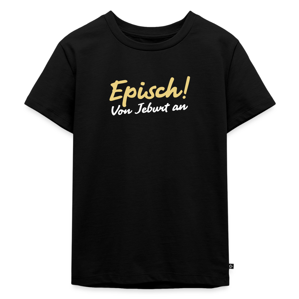 Episch! Von Jeburt an - Kinder Premium T-Shirt - Schwarz