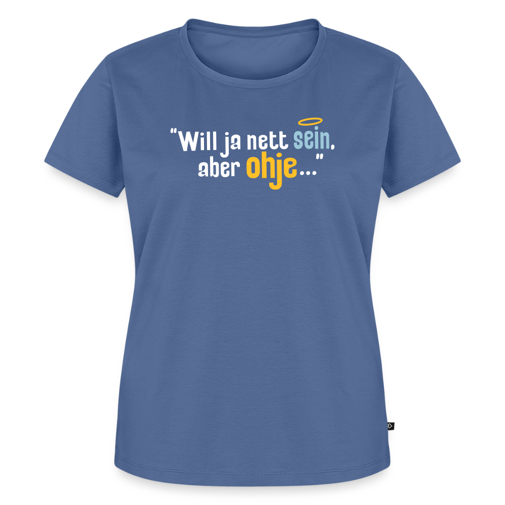 Will ja nett sein, aber ohje... - Frauen Premium T-Shirt - Taubenblau