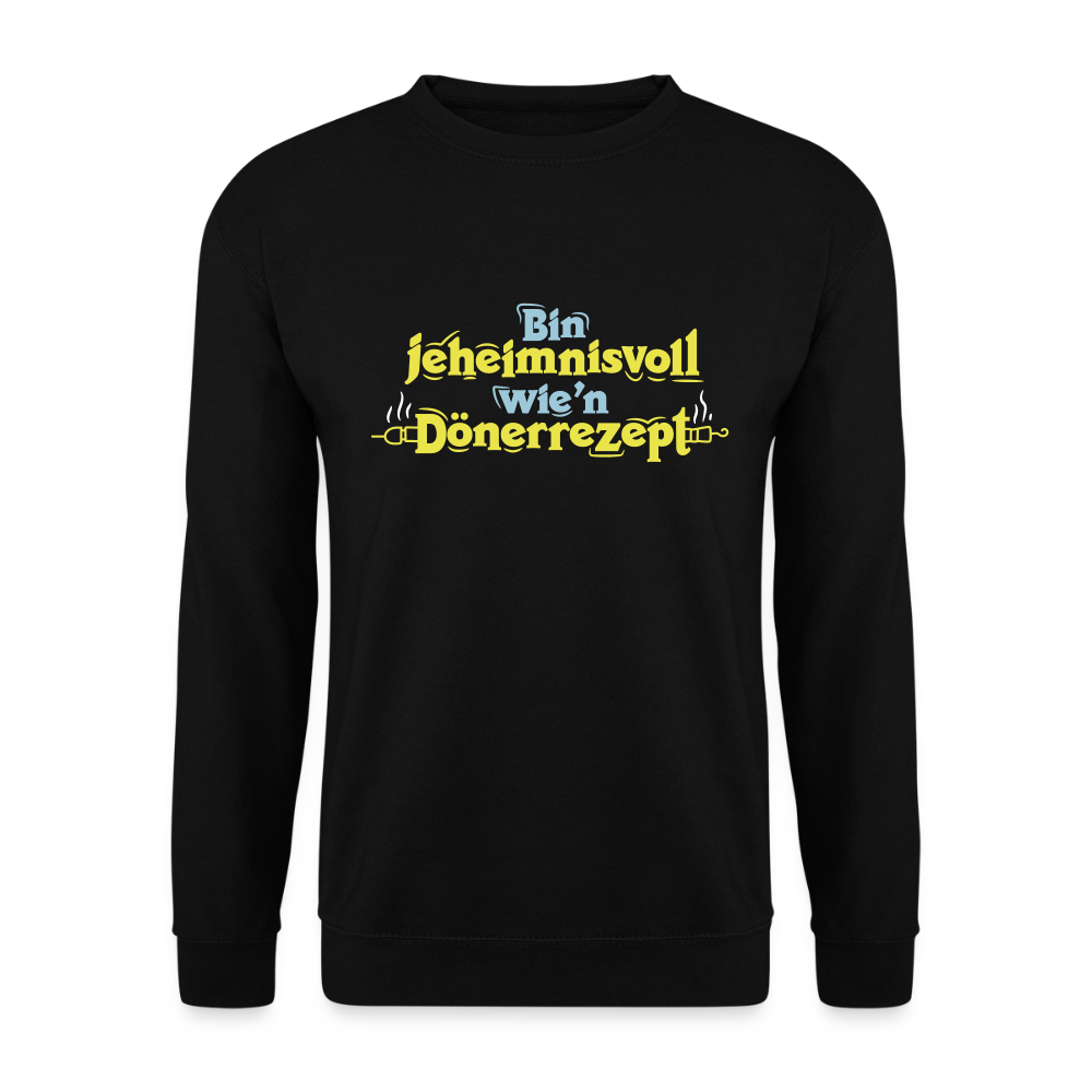Bin jeheimnisvoll wie'n Dönerrezept. - Unisex Pullover - Schwarz
