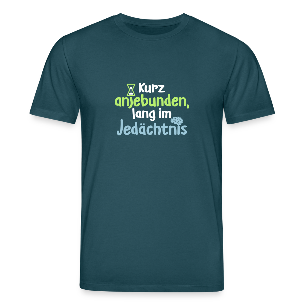 Kurz anjebunden, lang im Jedächtnis. - Unisex Bio T-Shirt - Dunkles Petrol