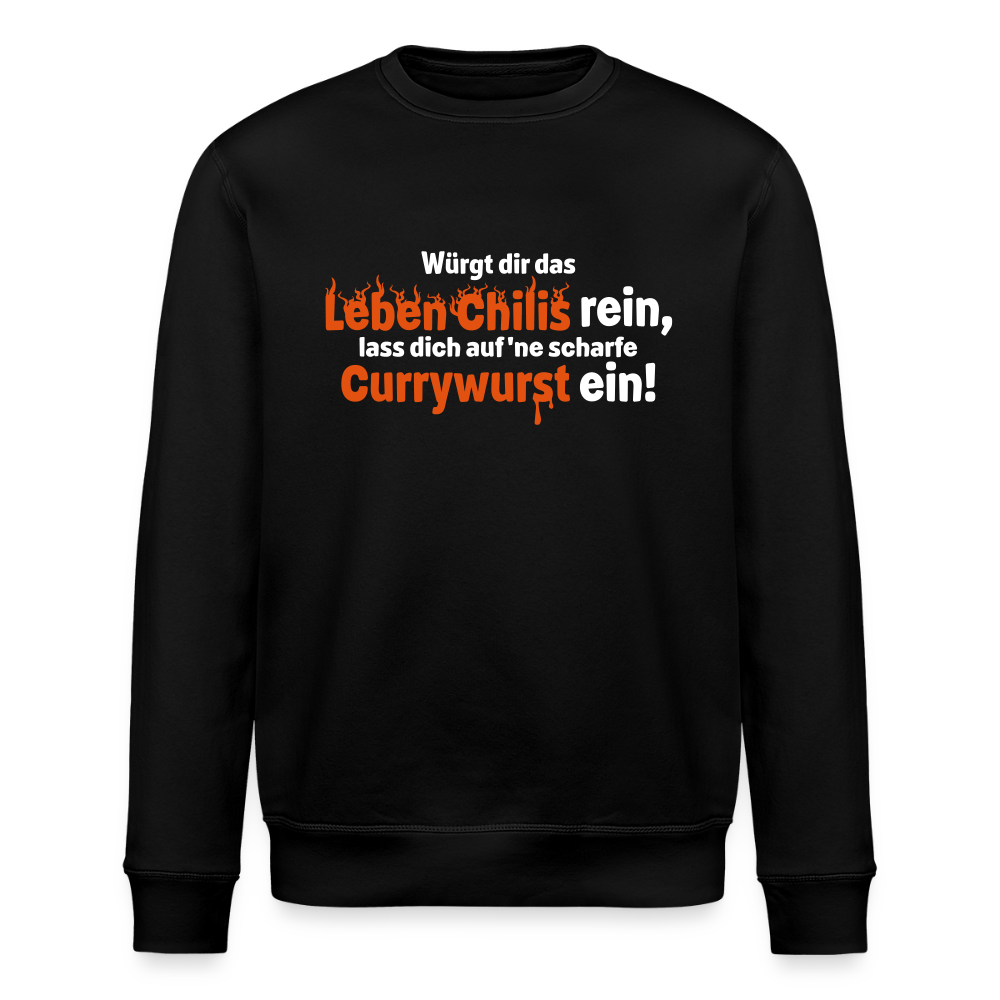 Würgt dir das Leben Chilis rein, lass dich auf 'ne scharfe Currywurst ein! - Unisex Bio Sweatshirt - Schwarz