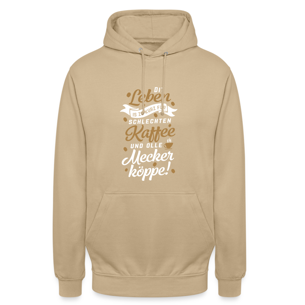 Dit Leben is zu kurz für schlechten Kaffee und olle Meckerköppe! - Unisex Hoodie - Beige
