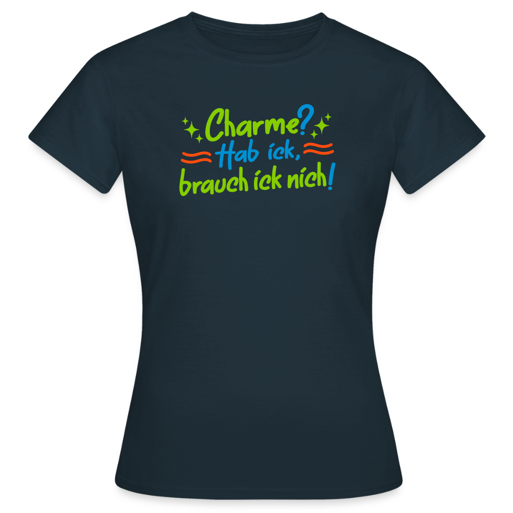Charme? Hab ick, brauch ick nich! - Frauen Premium T-Shirt - Navy