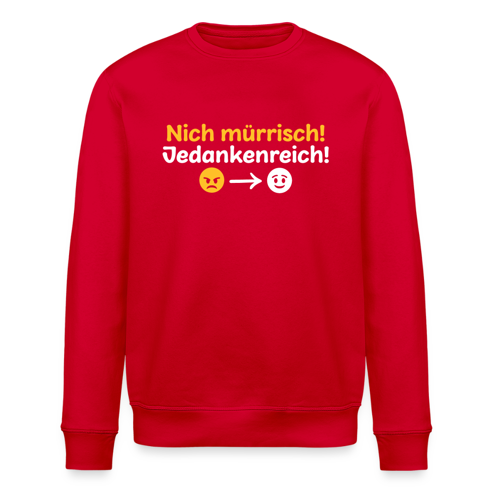 Nich mürrisch! Jedankenreich! - Unisex Bio Sweatshirt - Rot