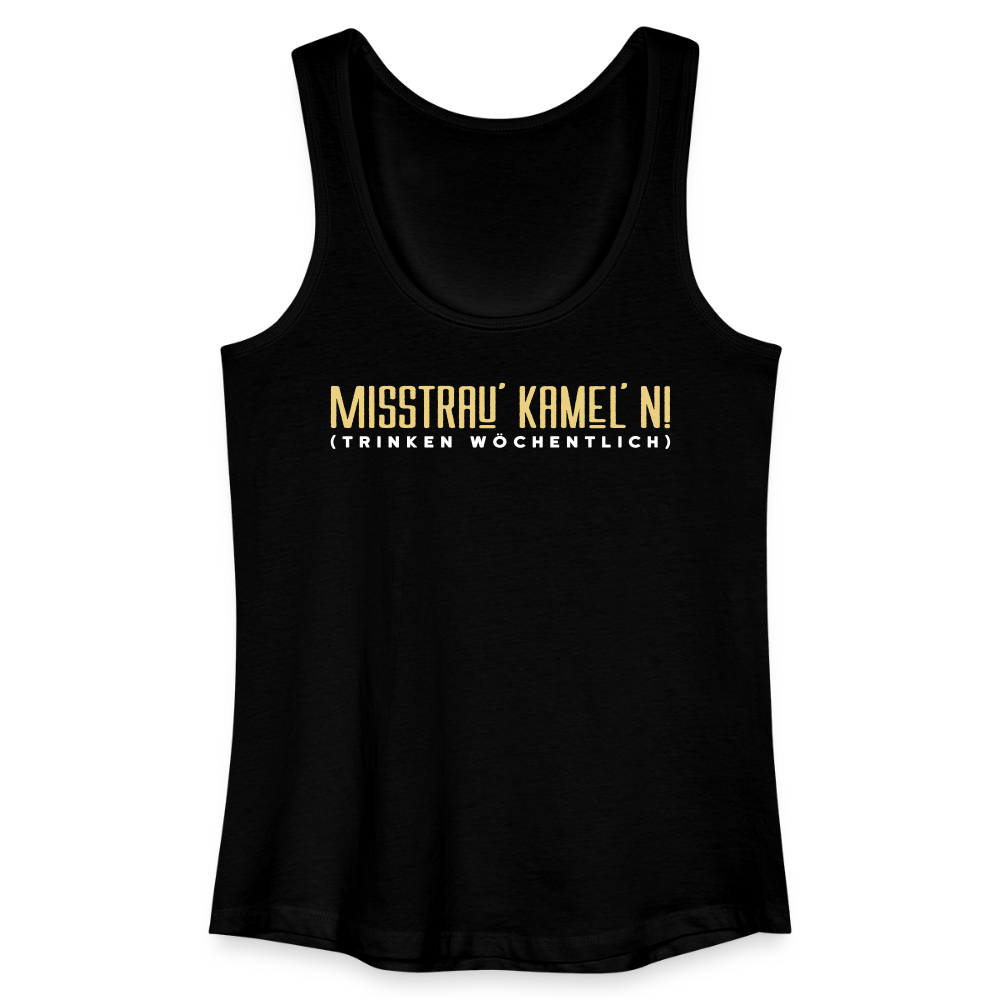 Misstrau' Kamel'n! (trinken wöchentlich) - Frauen Bio Tank Top - Schwarz