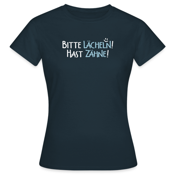 Bitte lächeln! Hast Zähne! - Frauen Premium T-Shirt - Navy