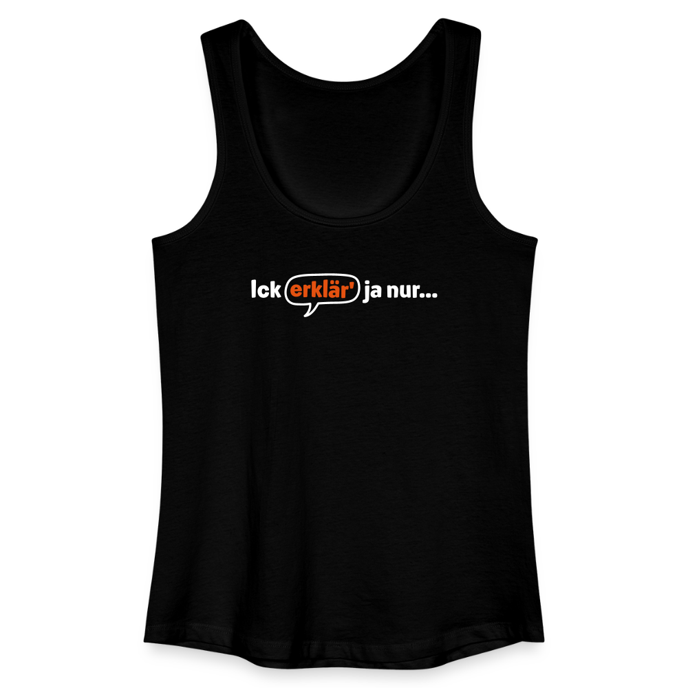 Ick erklär' ja nur… - Frauen Bio Tank Top - Schwarz