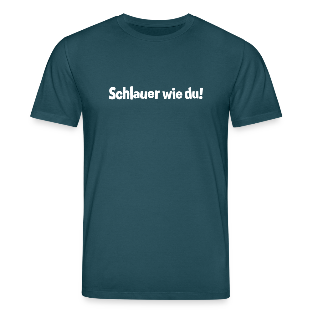 Schlauer wie du! - Unisex Bio T-Shirt - Dunkles Petrol