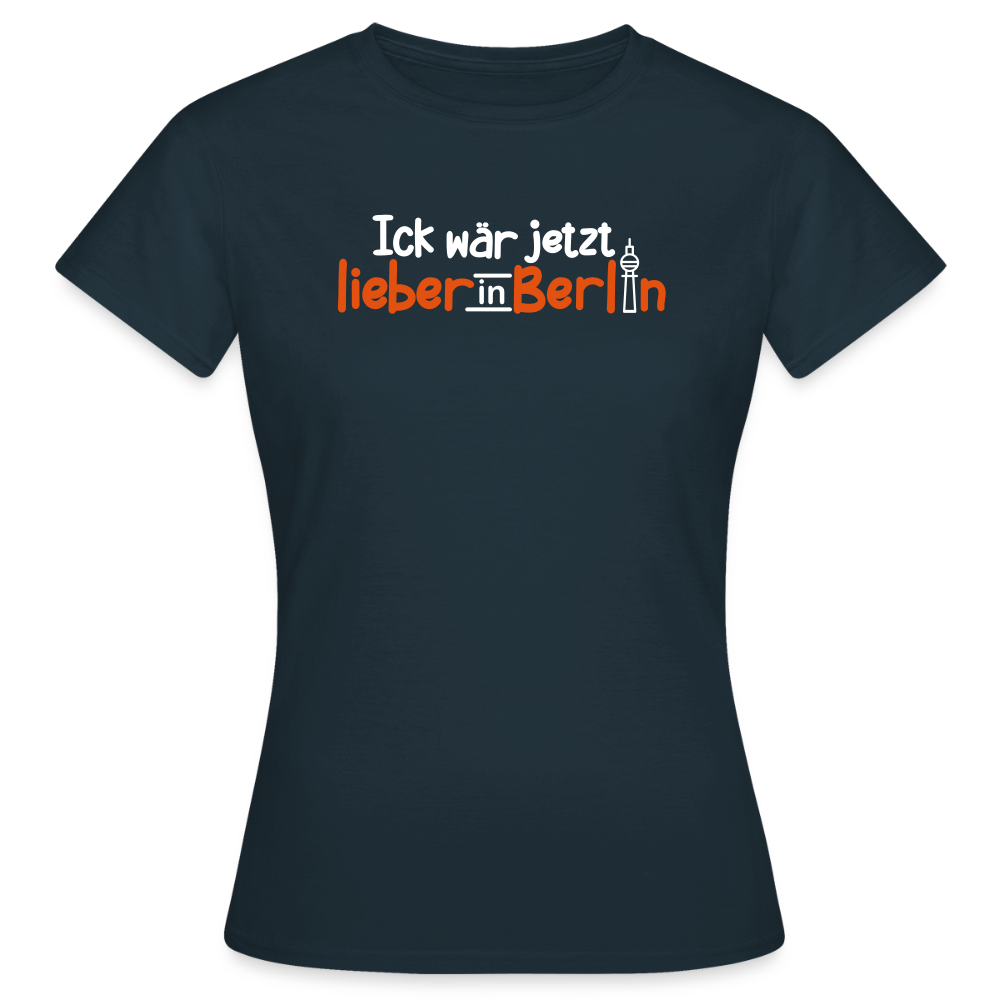 Ick wär jetzt lieber in Berlin - Frauen Premium T-Shirt - Navy