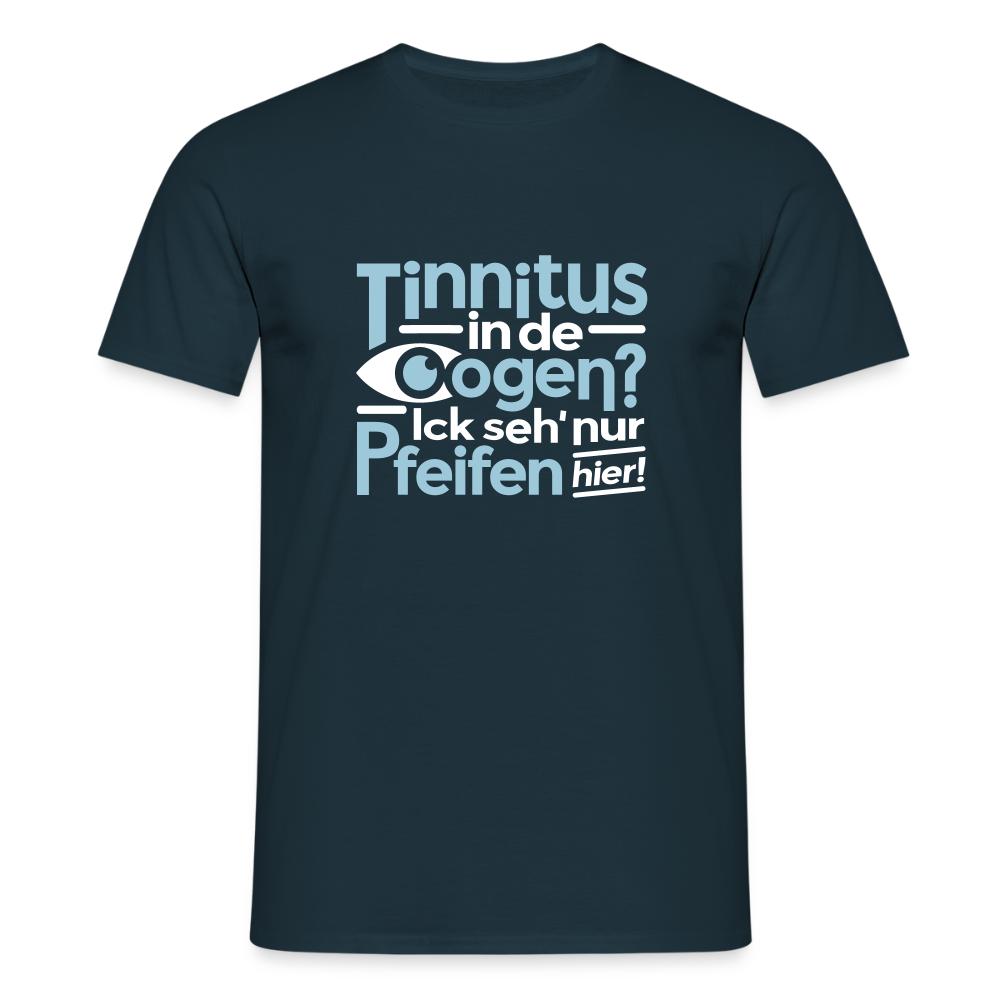 Tinnitus in de Oogen? Ick seh' nur Pfeifen hier! - Männer Premium T-Shirt - Navy