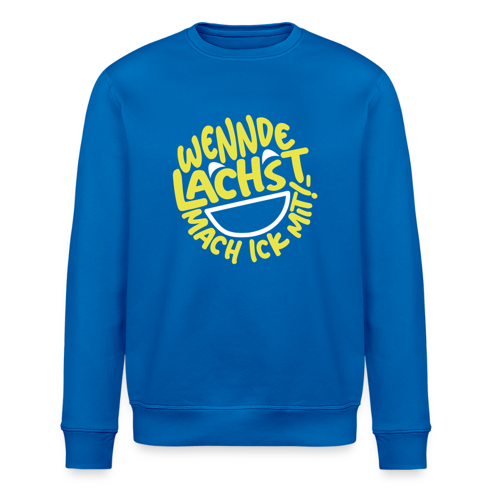 Wennde lachst, mach ick mit! - Unisex Bio Sweatshirt - Königsblau