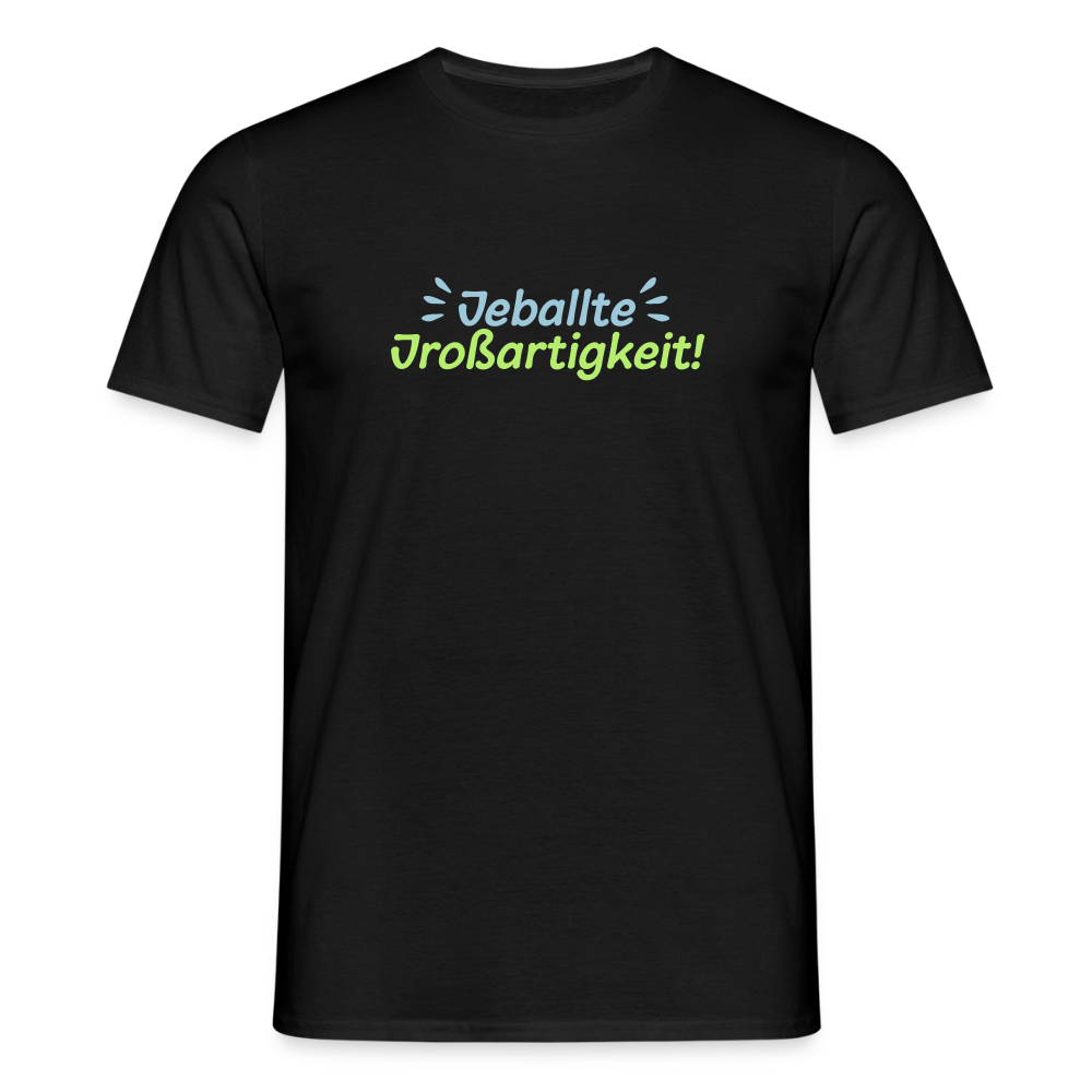 Jeballte Jroßartigkeit! - Männer Premium T-Shirt - Schwarz