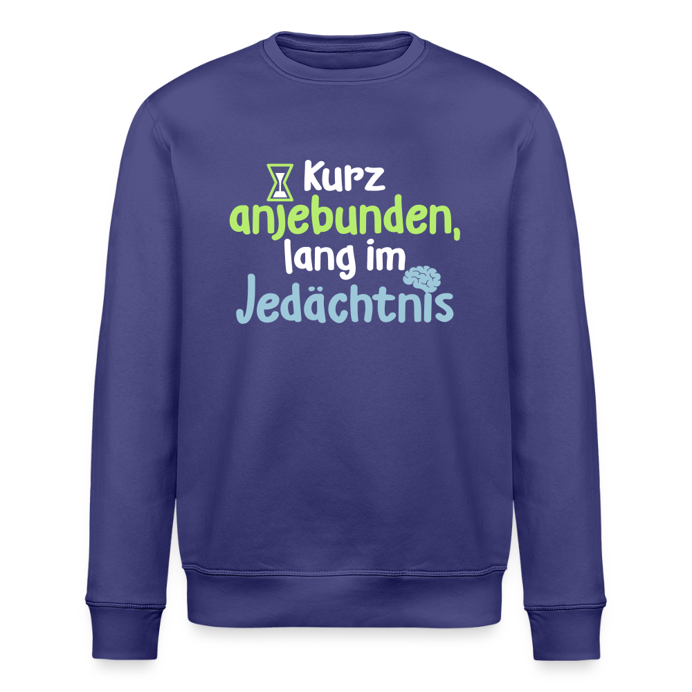 Kurz anjebunden, lang im Jedächtnis. - Unisex Bio Sweatshirt - Dämmerung