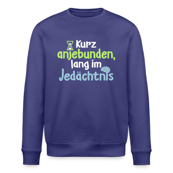 Kurz anjebunden, lang im Jedächtnis. - Unisex Bio Sweatshirt - Dämmerung