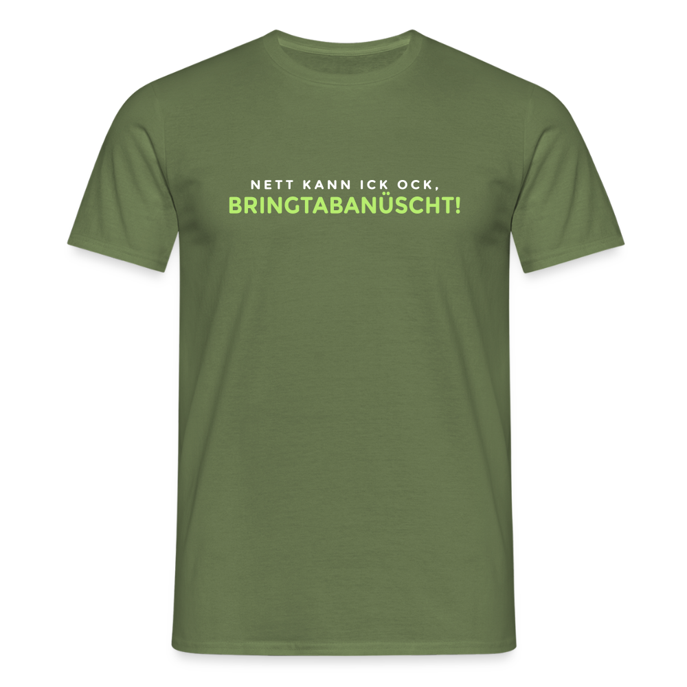 Nett kann ick och, bringtabanüscht! - Männer Premium T-Shirt - Militärgrün