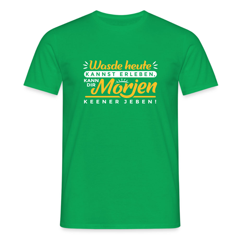 Wasde heute kannst erleben, kann dir morjen keener jeben! - Männer Premium T-Shirt - Kelly Green